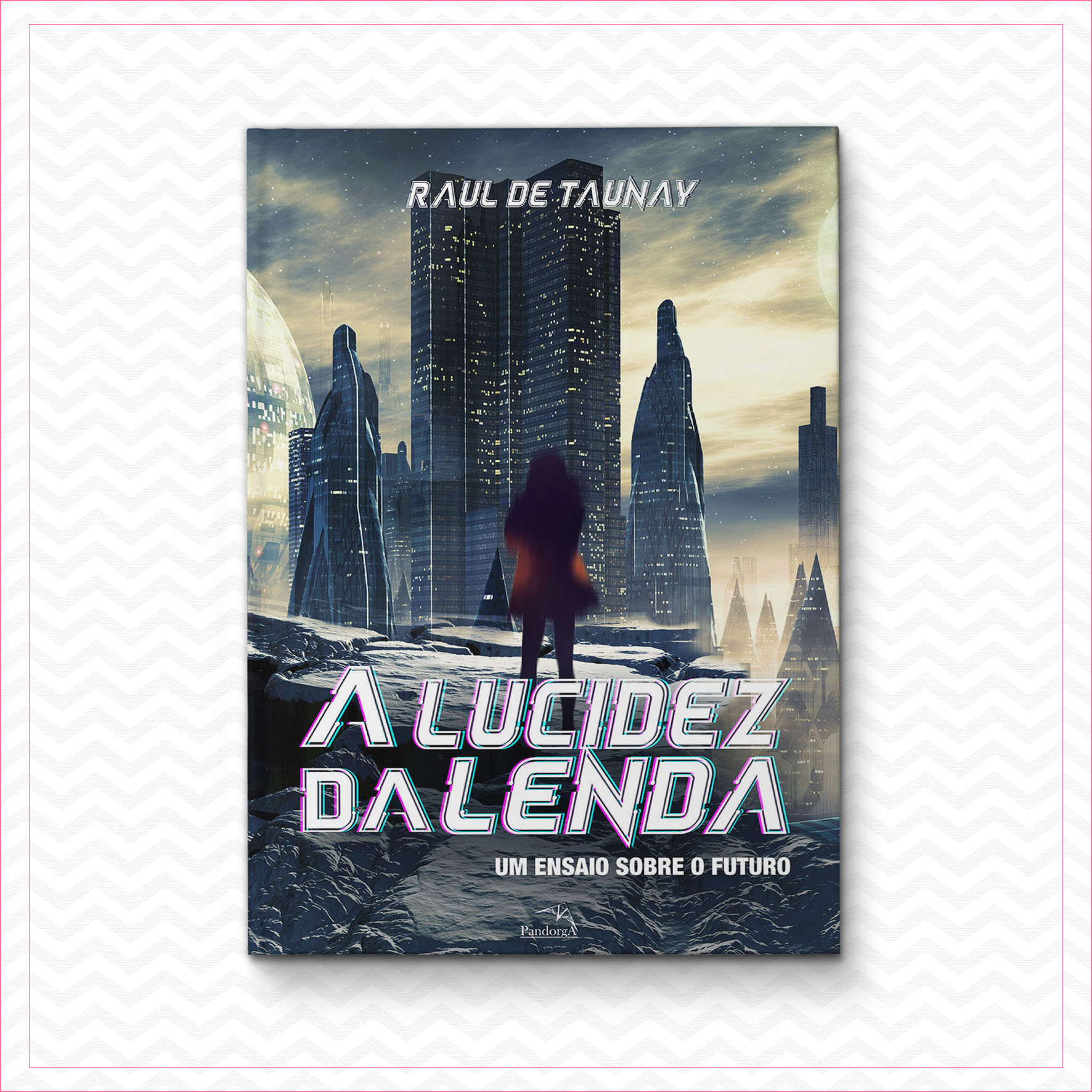 A Lucidez da Lenda - Raul de Taunay