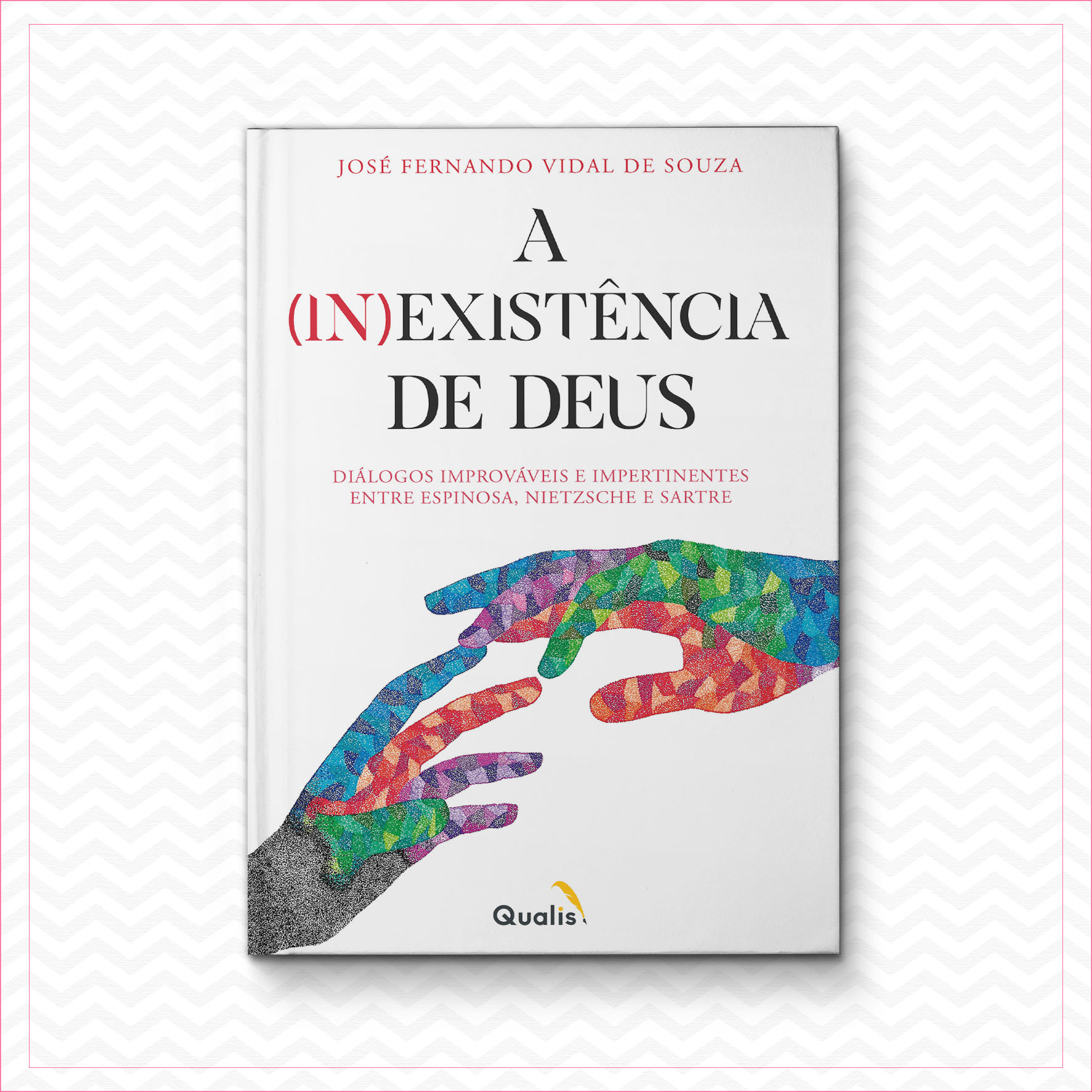 A (in)existência de Deus: Diálogos improváveis e impertinentes entre Espinosa, Nietzsche e Sartre – José Fernando Vidal de Souza