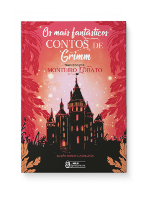 Os mais fantásticos contos de Grimm - traduzido por Monteiro Lobato